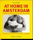 At Home in Amsterdam: Multicultural Mosaic of Europe's Gay Capital - Portraits of Gay Men from All Over the World