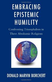 Embracing Epistemic Humility: Confronting Triumphalism in Three Abrahamic Religions