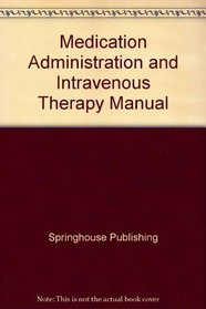 Medication Administration and Intravenous Therapy Manual