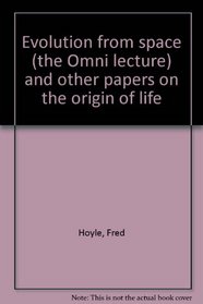 Evolution from space (the Omni lecture) and other papers on the origin of life