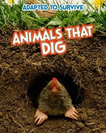 Animals That Dig (Read Me!: Adapted to Survive)