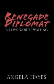 Renegade Diplomat: A Love Worth Waiting