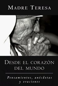 Desde El Corazon Del Mundo: Pensamientos, Anecdota, Y Oraciones/in the Heart of the World