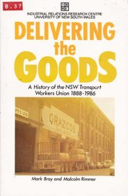 Delivering the Goods: A History of the Transport Workers' Union in New South Wales 1888-1986