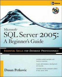 Microsoft(r) SQL Server(tm) 2005 : A Beginner''s Guide (Beginner's Guide  (Osborne Mcgraw Hill))