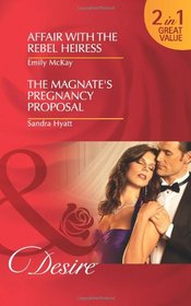 Affair with the Rebel Heiress. Emily McKay. the Magnate's Pregnancy Proposal (Desire)