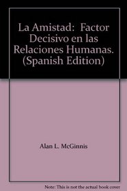 La Amistad:  Factor Decisivo en las Relaciones Humanas. (Spanish Edition)