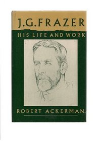 J G Frazer: His Life and Work (CANTO)