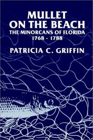 Mullet on the Beach: The Minorcans of Florida, 1768-1788 (Florida Sand Dollar Books)