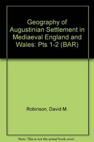 Geography of Augustinian Settlement in Mediaeval England and Wales (BAR British series) (Pts 1-2)