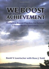 We Boost Achievement!: Evidence Based Practice For School Library Media Specialists