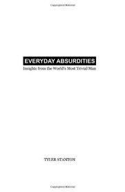 Everyday Absurdities: Insights from the World's Most Trivial Man