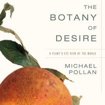 The Botany of Desire: A Plant's-Eye View of the World (Audio CD) (Unabridged)