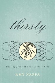 Thirsty: Meeting Jesus at Your Deepest Need