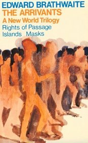The Arrivants, A New World Tragedy: Rights of Passage/Islands/Masks