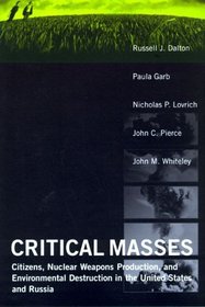 Critical Masses: Citizens, Nuclear Weapons Production, and Environmental Destruction in the United States and Russia (American and Comparative Environmental Policy)