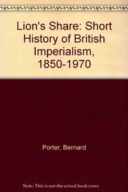 Lion's Share: Short History of British Imperialism, 1850-1970 (A Longman paperback)