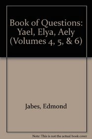 The Book of Questions: Yael; Elya; Aely (Volumes 4, 5, & 6)