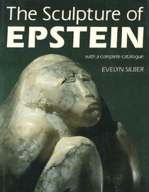 The Sculpture of Epstein: With a Complete Catalogue