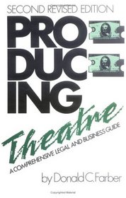 Producing Theatre : A Comprehensive Legal and Business Guide - Second Edition
