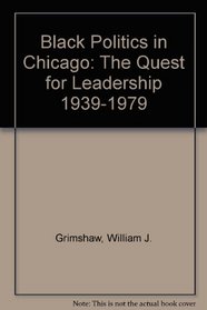 Black Politics in Chicago: The Quest for Leadership 1939-1979