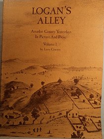 Logan's Alley: Amador County Yesterdays in Picture and Prose (Logan's Alley). Volume 1