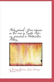 Holy Ground three Sermons on the War in South Africa Preached in Westminster Abbey