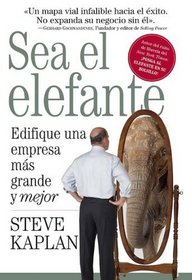 Sea el elefante: Edifique una empresa mas grande y mejor (Spanish Edition)