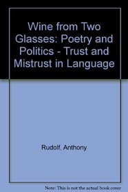 Wine from Two Glasses (Poetry and Politics: Trust and Mistrust in Language)