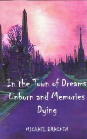 In the Town of Dreams Unborn and Memories Dying