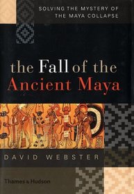 The Fall of the Ancient Maya: Solving the Mystery of the Maya Collapse