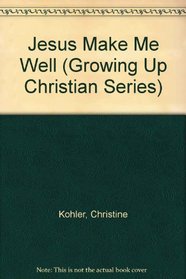 Jesus Make Me Well (Growing Up Christian)