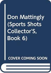 Don Mattingly (Sports Shots Collector's, Book 6)