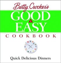 Betty Crocker's Good and Easy Cookbook : Quick Delicious Dinners