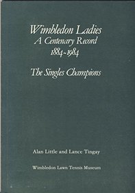Wimbledon Ladies: A Centenary Record, 1884-1984 - Singles Champions