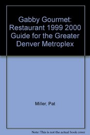 Gabby Gourmet Restaurant Guide 1999/2000: The Greater Denver Metroplex