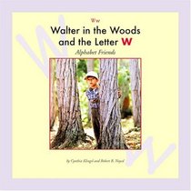 Walter in the Woods and the Letter W (Alphabet Friends)