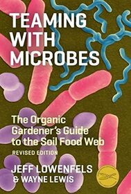 Teaming with Microbes: The Organic Gardener's Guide to the Soil Food Web (Revised Edition)