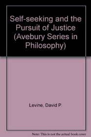 Self-Seeking & the Pursuit of Justice (Avebury Series in Philosophy)
