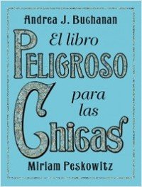 El libro peligrioso para las chicas/ The Daring Books for Girls (Spanish Edition)
