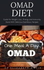 OMAD Diet: Guide for Weight Loss, Energy and Immunity Boost With Delicious Nutritious Recipes