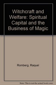 Witchcraft and Welfare: Spritual Capital and the Business of Magic in Modern Puerto Rico