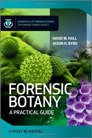 Forensic Botany: A Practical Guide (Essential Forensic Science)