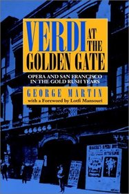 Verdi at the Golden Gate: Opera and San Francisco in the Gold Rush Years