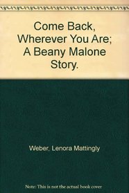 Come Back, Wherever You Are; A Beany Malone Story.