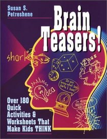 Brain Teasers! : Over 180 Quick Activities  Worksheets That Make Kids THINK (J-B Ed: Ready-to-Use Activities)