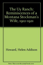 The Uy Ranch: Reminiscences of a Montana Stockman's Wife, 1912-1921