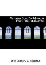 Vargens Son: Skildringar Frn Polartrakterna (Swedish Edition)