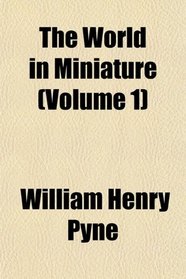 The World in Miniature (Volume 1)