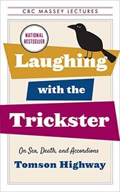 Laughing with the Trickster: On Sex, Death, and Accordions (The CBC Massey Lectures)
